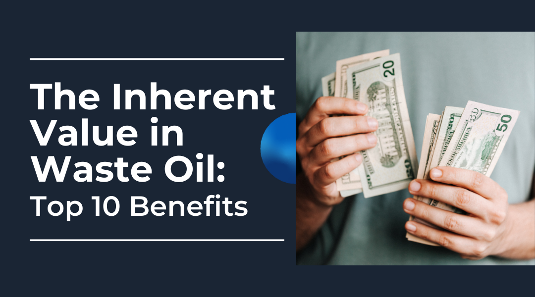 The Inherent Value in Waste Oil: Top 10 Benefits