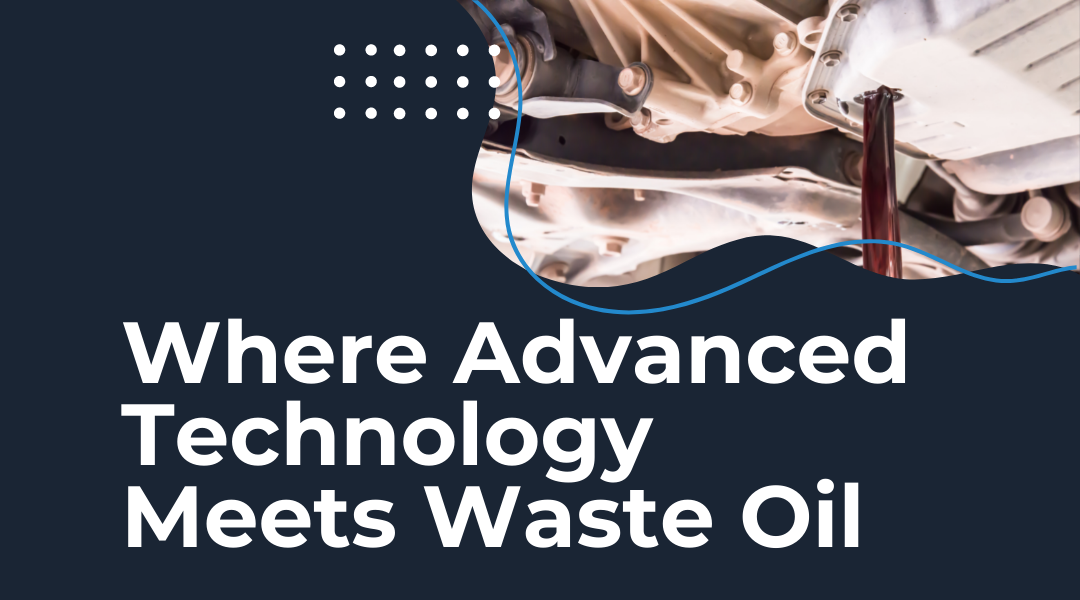 Where Advanced Technology Meets Waste Oil