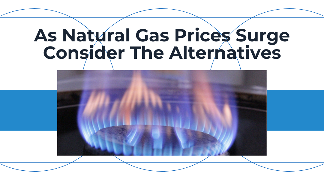 As Natural Gas Prices Surge Consider the Alternatives